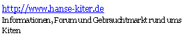 Textfeld: http://www.hanse-kiter.deInformationen, Forum und Gebrauchtmarkt rund ums Kiten##