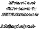 Michael Horst
Fieler Damm 62
25785 Nordhastedt

info@anybody-x.de